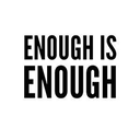 Enough is enough
